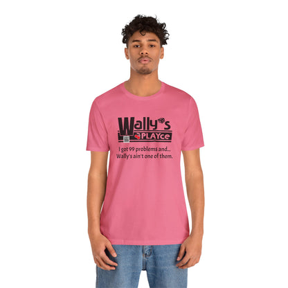 Wally's PLAYce 99 Problems  Unisex Jersey Short Sleeve Tee