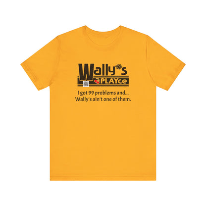 Wally's PLAYce 99 Problems  Unisex Jersey Short Sleeve Tee