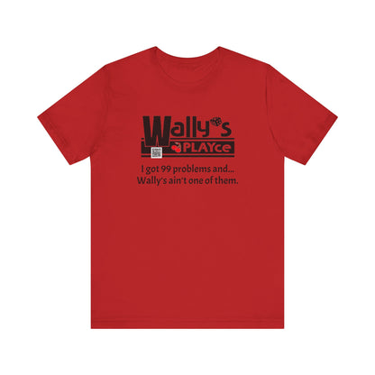 Wally's PLAYce 99 Problems  Unisex Jersey Short Sleeve Tee