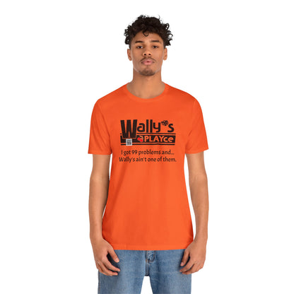 Wally's PLAYce 99 Problems  Unisex Jersey Short Sleeve Tee