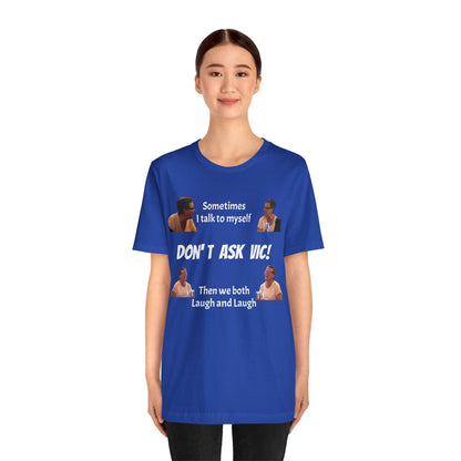 Don't ask Vic Talk to myself Unisex Jersey Short Sleeve Tee