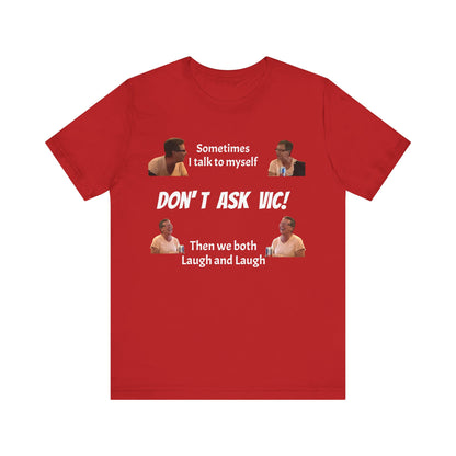 Don't ask Vic Talk to myself Unisex Jersey Short Sleeve Tee