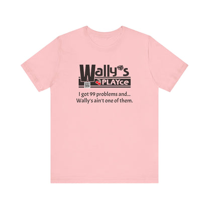 Wally's PLAYce 99 Problems  Unisex Jersey Short Sleeve Tee