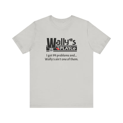 Wally's PLAYce 99 Problems  Unisex Jersey Short Sleeve Tee