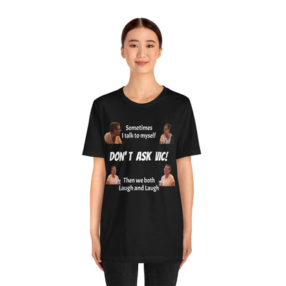 Don't ask Vic Talk to myself Unisex Jersey Short Sleeve Tee