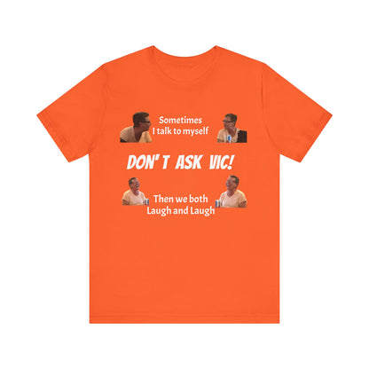 Don't ask Vic Talk to myself Unisex Jersey Short Sleeve Tee