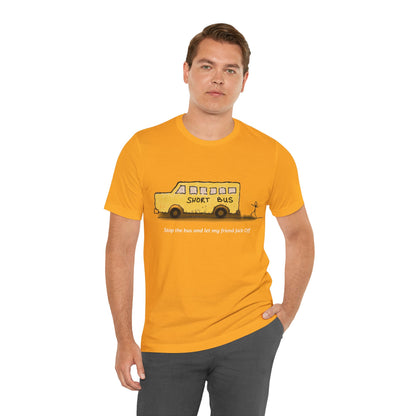 Dibick - Stop the bus! FRONT ONLY Unisex Jersey Short Sleeve Tee