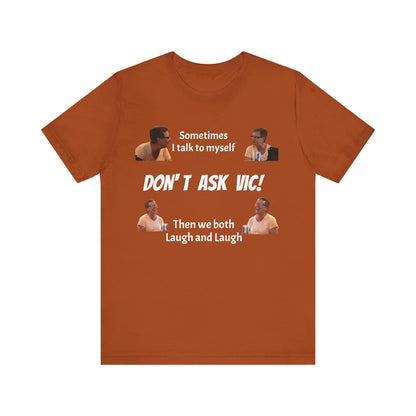 Don't ask Vic Talk to myself Unisex Jersey Short Sleeve Tee