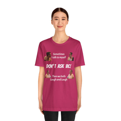 Don't ask Vic Talk to myself Unisex Jersey Short Sleeve Tee