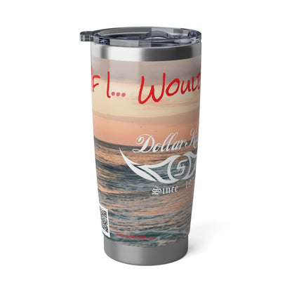 Dollar Kidd - If I... Would You? Vagabond 20oz Tumbler