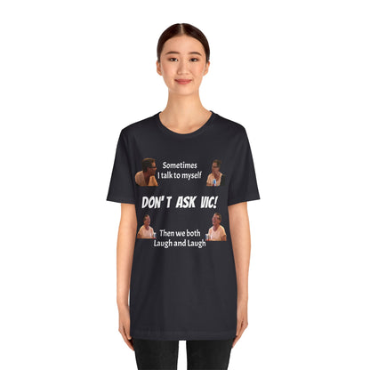 Don't ask Vic Talk to myself Unisex Jersey Short Sleeve Tee