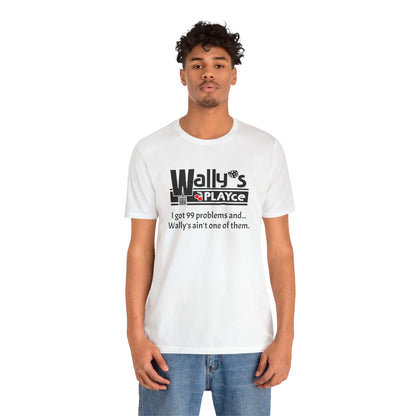 Wally's PLAYce 99 Problems  Unisex Jersey Short Sleeve Tee