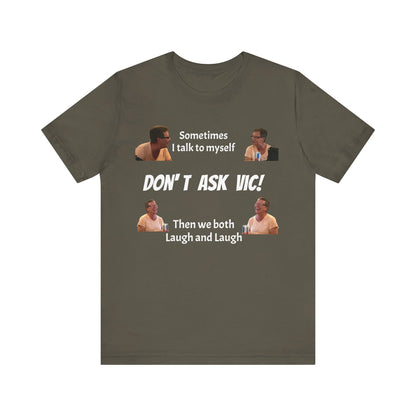 Don't ask Vic Talk to myself Unisex Jersey Short Sleeve Tee