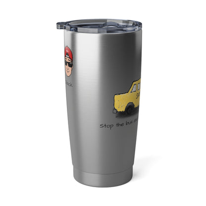 Dibick - Stop the bus Vagabond 20oz Tumbler