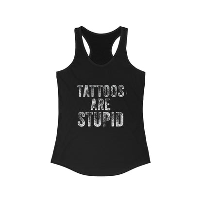 Tattoos are Stupid - Women's Ideal Racerback Tank