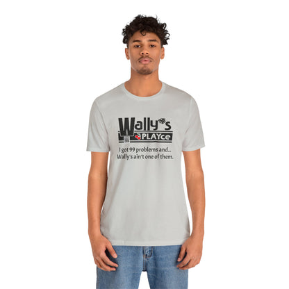 Wally's PLAYce 99 Problems  Unisex Jersey Short Sleeve Tee