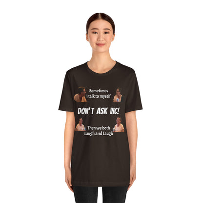 Don't ask Vic Talk to myself Unisex Jersey Short Sleeve Tee