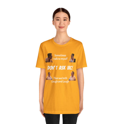 Don't ask Vic Talk to myself Unisex Jersey Short Sleeve Tee