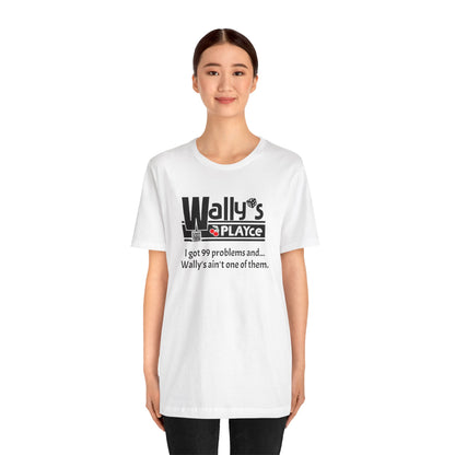 Wally's PLAYce 99 Problems  Unisex Jersey Short Sleeve Tee