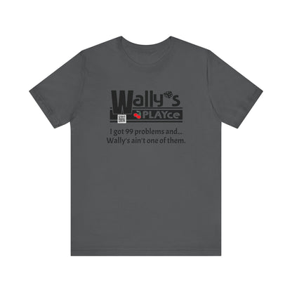 Wally's PLAYce 99 Problems  Unisex Jersey Short Sleeve Tee