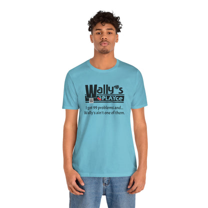 Wally's PLAYce 99 Problems  Unisex Jersey Short Sleeve Tee