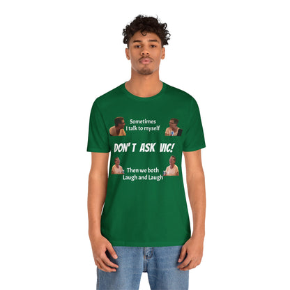 Don't ask Vic Talk to myself Unisex Jersey Short Sleeve Tee